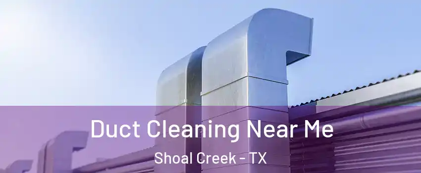 Duct Cleaning Near Me Shoal Creek - TX