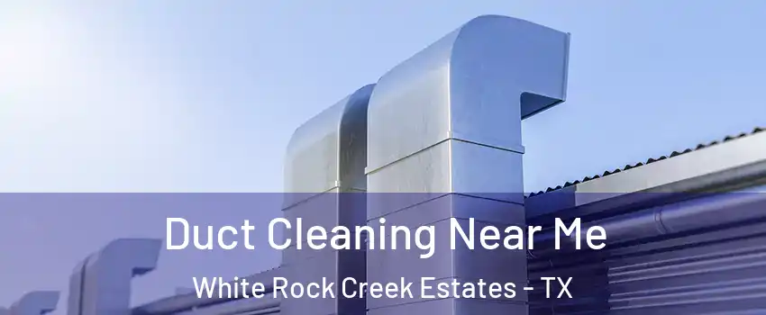 Duct Cleaning Near Me White Rock Creek Estates - TX