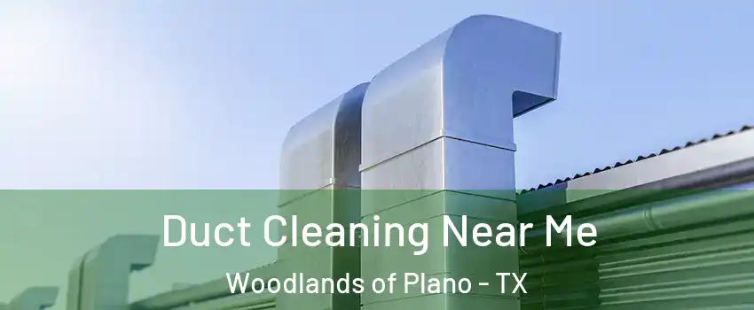 Duct Cleaning Near Me Woodlands of Plano - TX