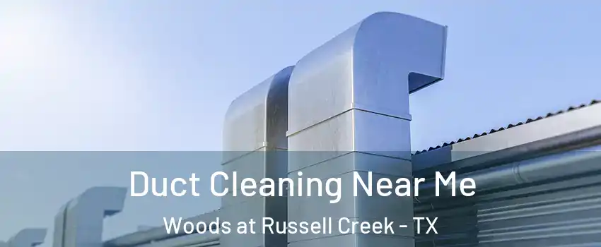 Duct Cleaning Near Me Woods at Russell Creek - TX