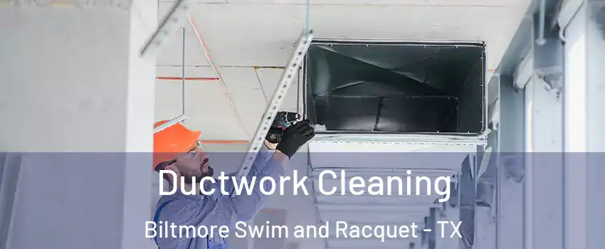 Ductwork Cleaning Biltmore Swim and Racquet - TX