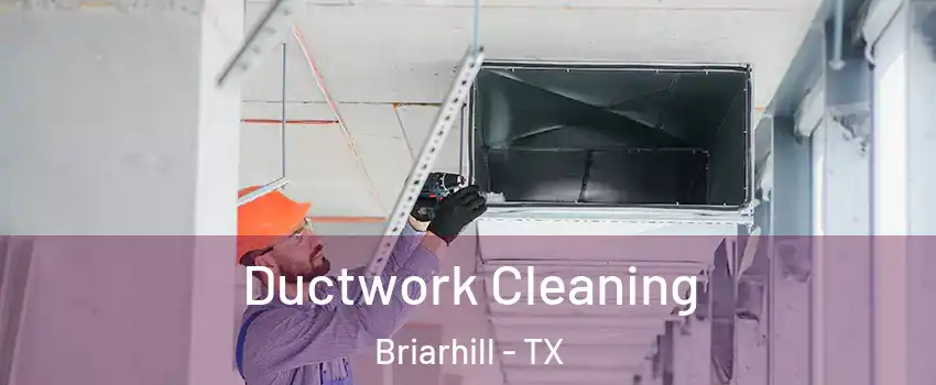 Ductwork Cleaning Briarhill - TX