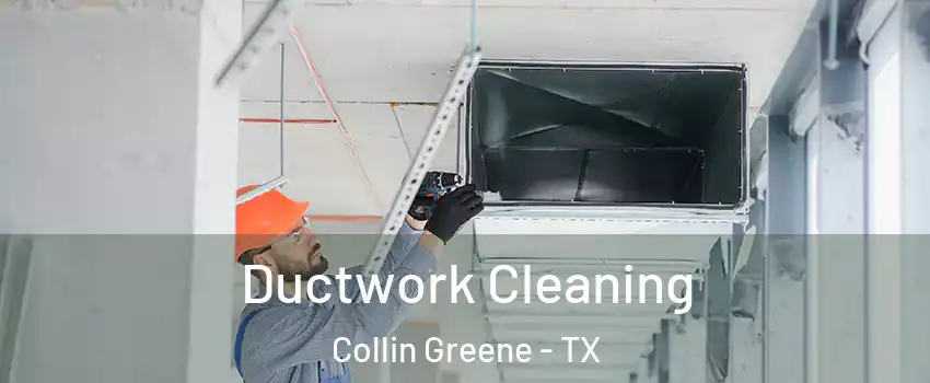 Ductwork Cleaning Collin Greene - TX