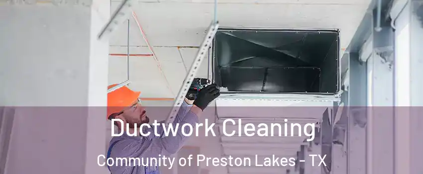 Ductwork Cleaning Community of Preston Lakes - TX