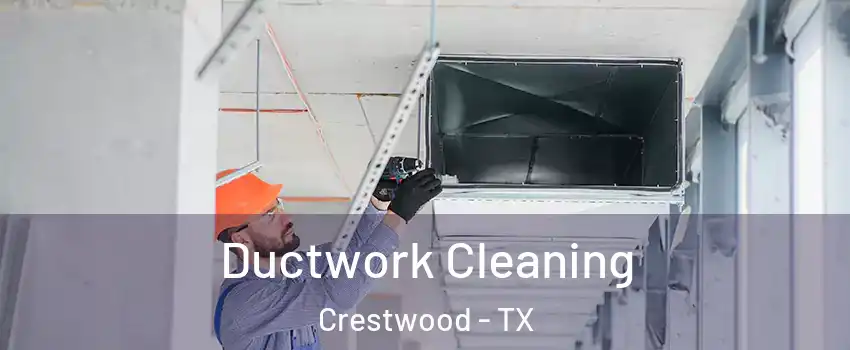 Ductwork Cleaning Crestwood - TX