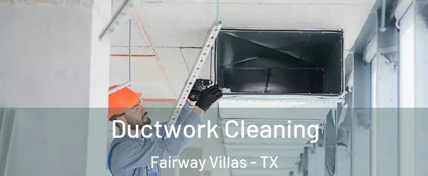 Ductwork Cleaning Fairway Villas - TX