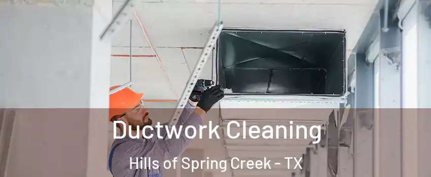 Ductwork Cleaning Hills of Spring Creek - TX