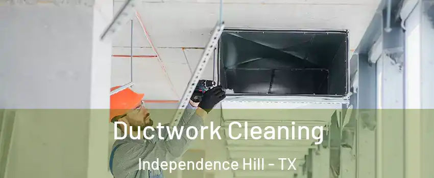 Ductwork Cleaning Independence Hill - TX