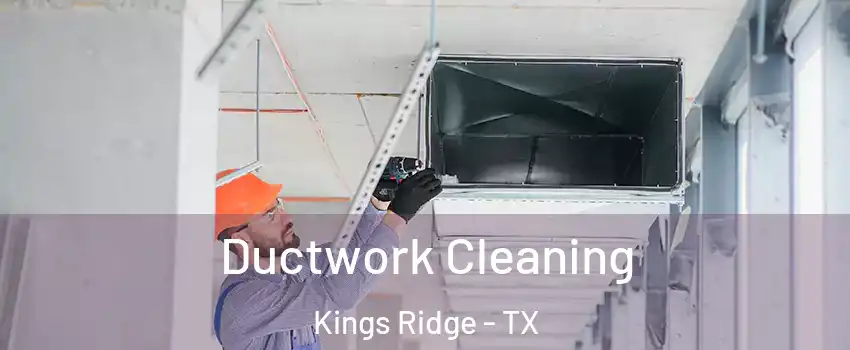 Ductwork Cleaning Kings Ridge - TX