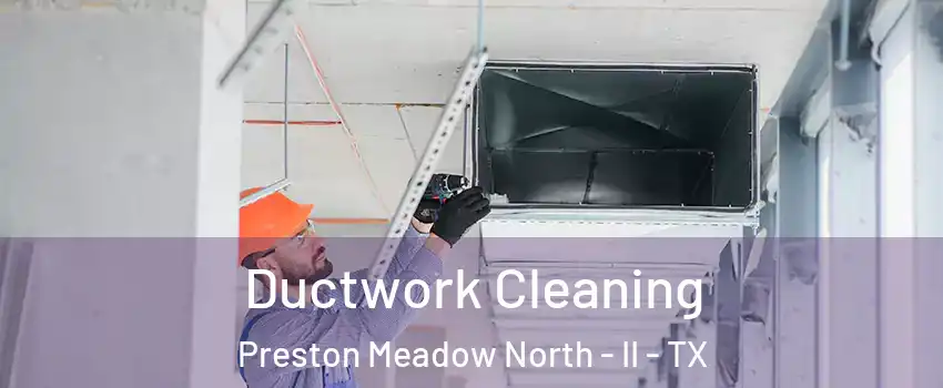 Ductwork Cleaning Preston Meadow North - II - TX