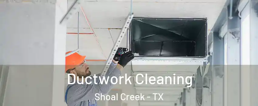 Ductwork Cleaning Shoal Creek - TX