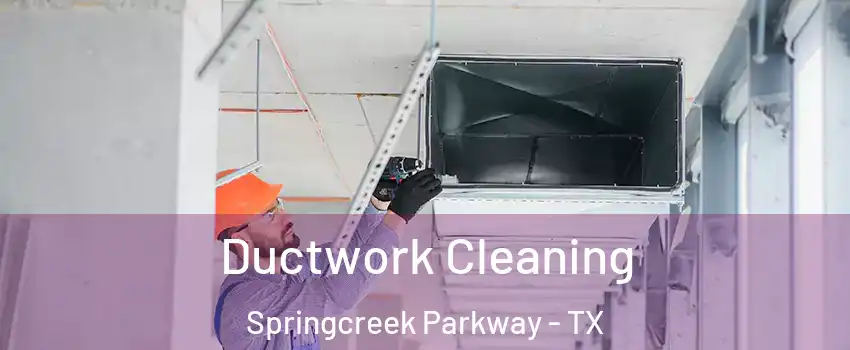 Ductwork Cleaning Springcreek Parkway - TX