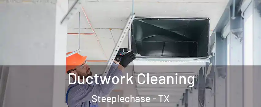 Ductwork Cleaning Steeplechase - TX