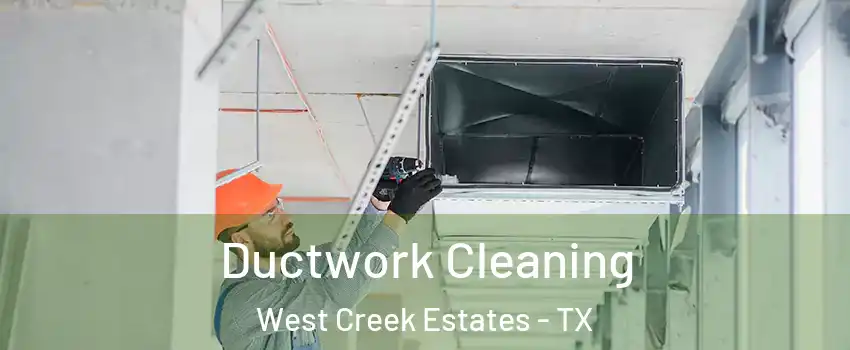 Ductwork Cleaning West Creek Estates - TX