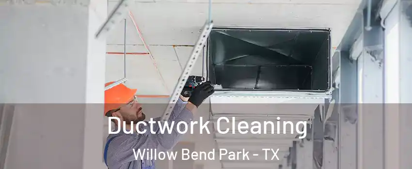 Ductwork Cleaning Willow Bend Park - TX