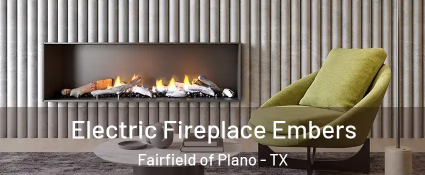 Electric Fireplace Embers Fairfield of Plano - TX