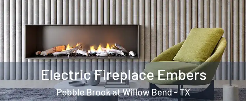 Electric Fireplace Embers Pebble Brook at Willow Bend - TX