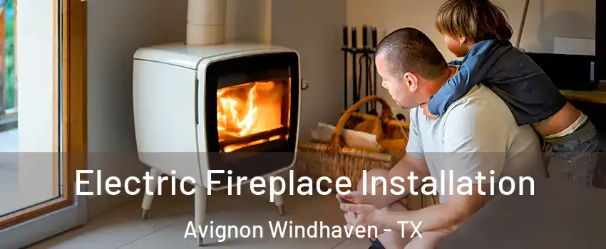 Electric Fireplace Installation Avignon Windhaven - TX