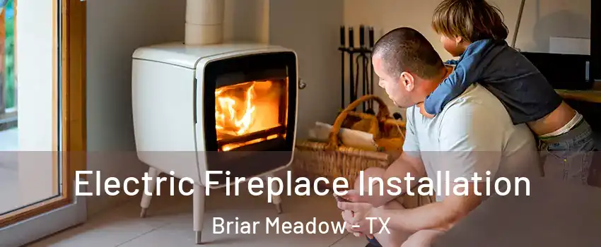 Electric Fireplace Installation Briar Meadow - TX