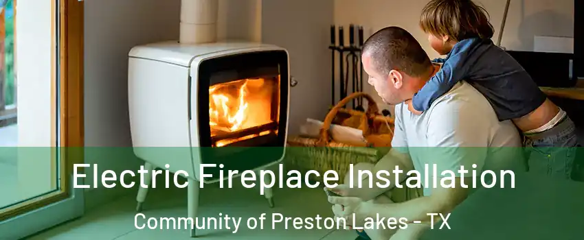 Electric Fireplace Installation Community of Preston Lakes - TX