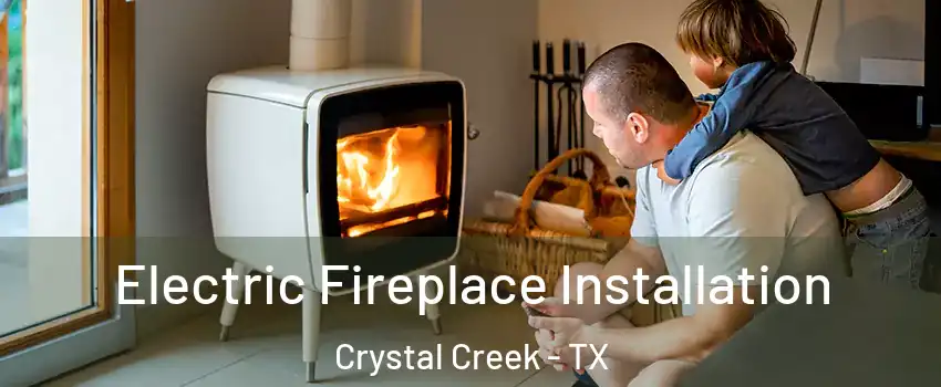 Electric Fireplace Installation Crystal Creek - TX