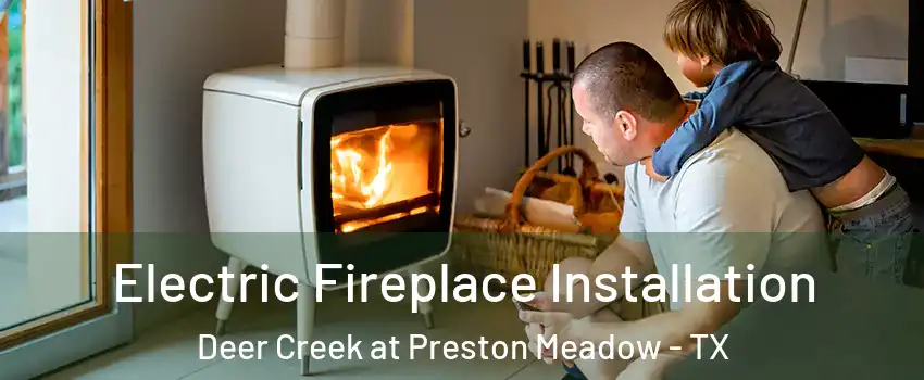 Electric Fireplace Installation Deer Creek at Preston Meadow - TX