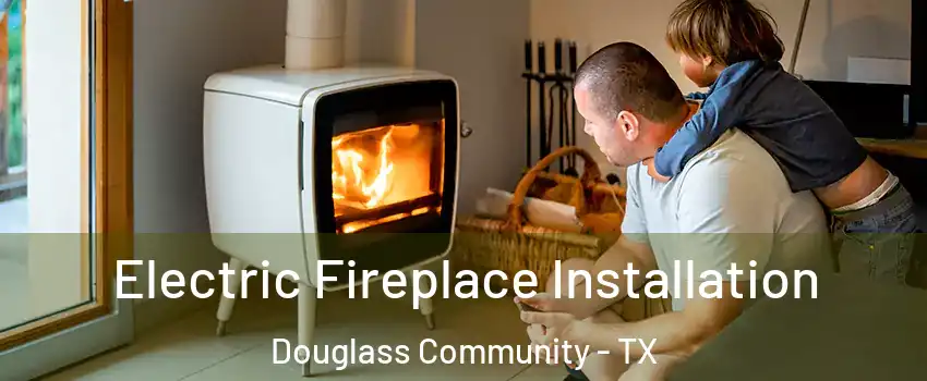 Electric Fireplace Installation Douglass Community - TX