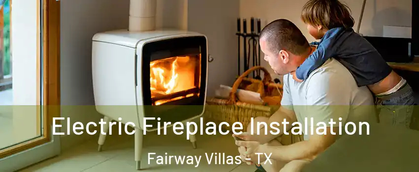 Electric Fireplace Installation Fairway Villas - TX