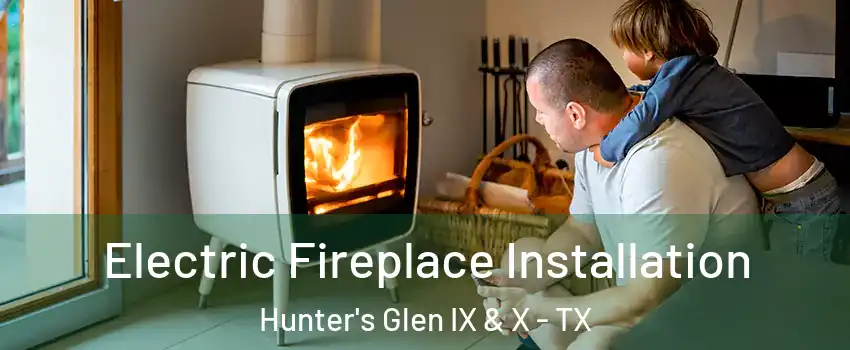 Electric Fireplace Installation Hunter's Glen IX & X - TX