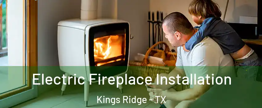 Electric Fireplace Installation Kings Ridge - TX