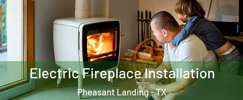 Electric Fireplace Installation Pheasant Landing - TX