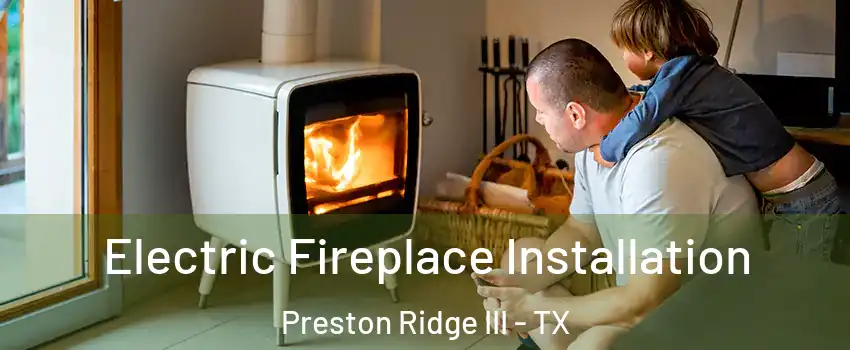 Electric Fireplace Installation Preston Ridge III - TX