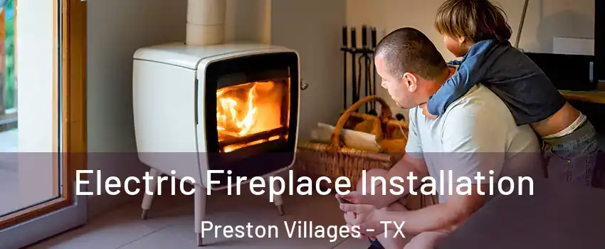 Electric Fireplace Installation Preston Villages - TX