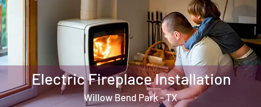 Electric Fireplace Installation Willow Bend Park - TX