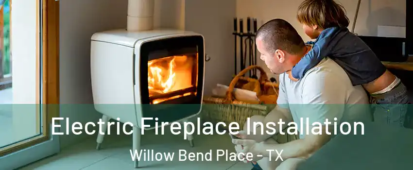 Electric Fireplace Installation Willow Bend Place - TX