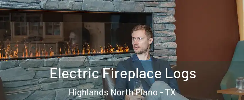 Electric Fireplace Logs Highlands North Plano - TX