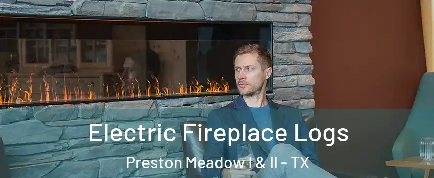 Electric Fireplace Logs Preston Meadow I & II - TX