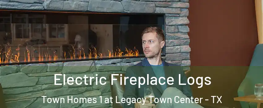 Electric Fireplace Logs Town Homes 1 at Legacy Town Center - TX