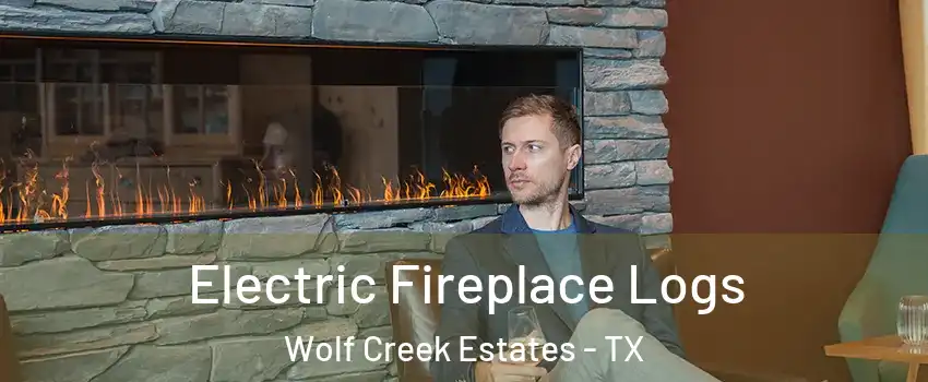 Electric Fireplace Logs Wolf Creek Estates - TX