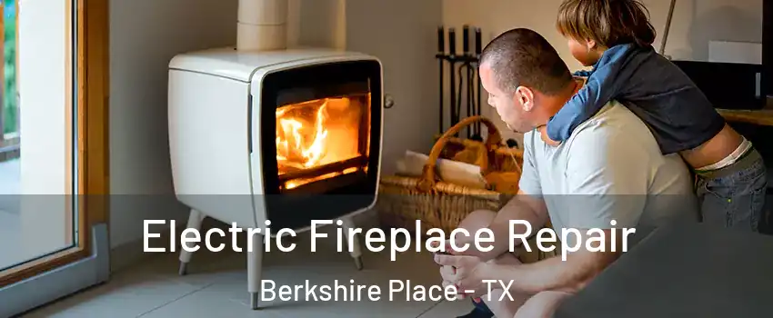 Electric Fireplace Repair Berkshire Place - TX