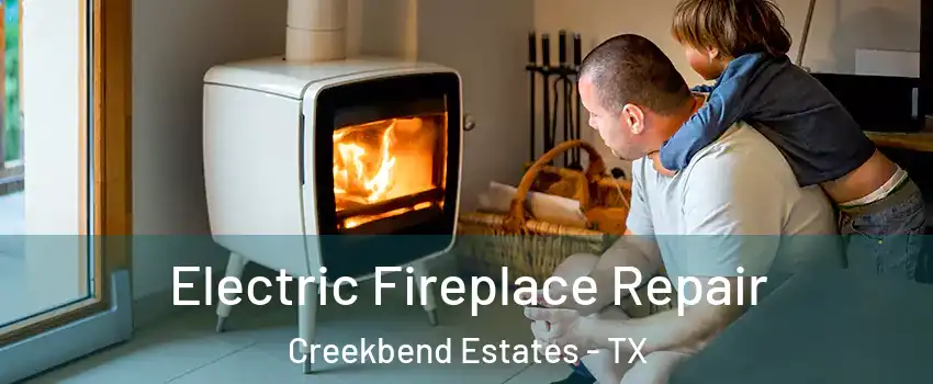 Electric Fireplace Repair Creekbend Estates - TX