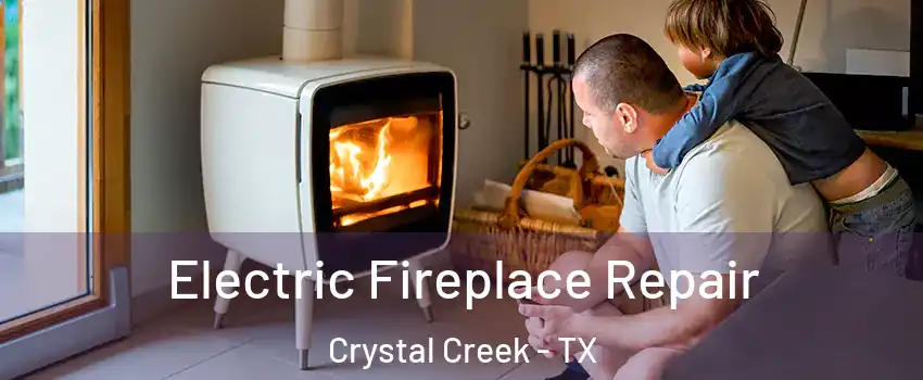 Electric Fireplace Repair Crystal Creek - TX