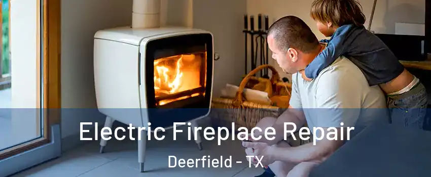 Electric Fireplace Repair Deerfield - TX