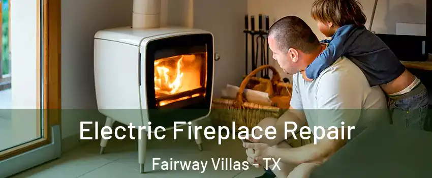 Electric Fireplace Repair Fairway Villas - TX