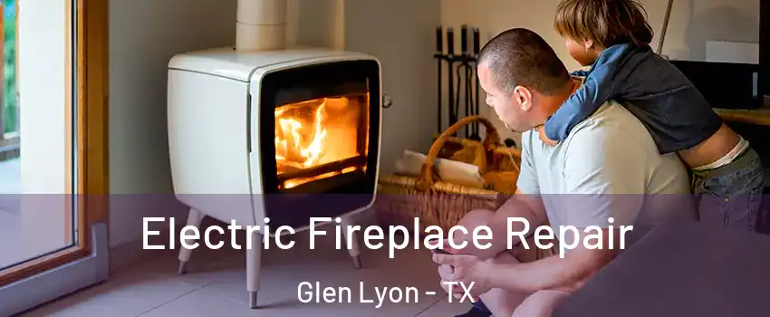 Electric Fireplace Repair Glen Lyon - TX