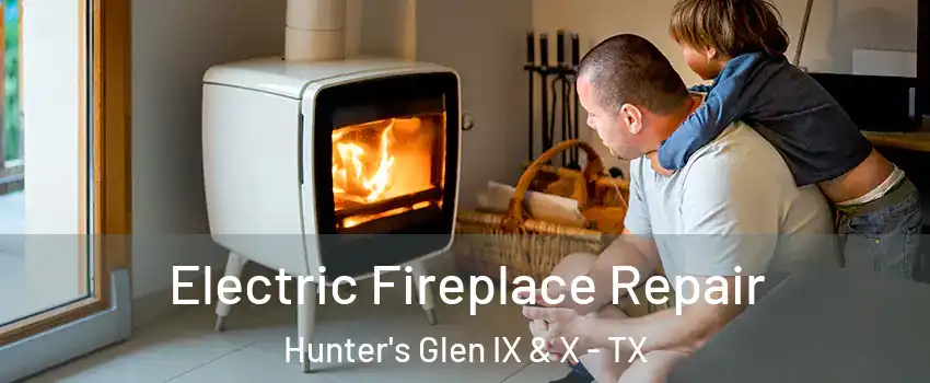 Electric Fireplace Repair Hunter's Glen IX & X - TX