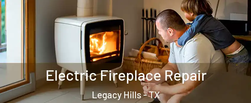 Electric Fireplace Repair Legacy Hills - TX