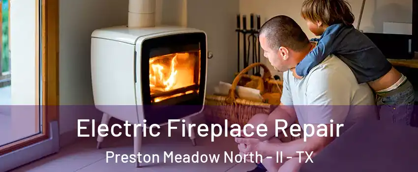 Electric Fireplace Repair Preston Meadow North - II - TX