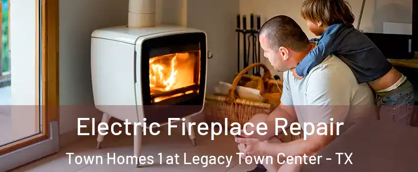 Electric Fireplace Repair Town Homes 1 at Legacy Town Center - TX