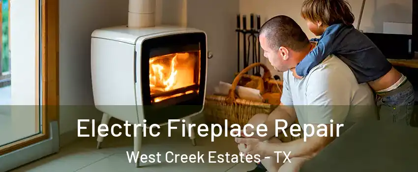 Electric Fireplace Repair West Creek Estates - TX